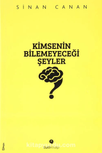 kimsenin bilemeyecegi seyler